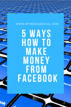 5 WAYS HOW TO MAKE MONEY FROM FACEBOOK
