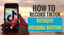 How to Record TikTok Video Without Holding Button