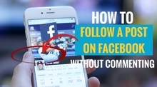 How to Follow a Post on Facebook without commenting